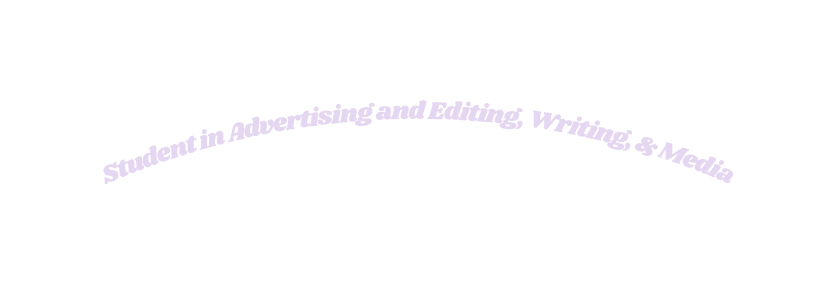 Student in Advertising and Editing Writing Media